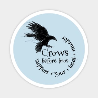 Crows before bros - Support your local murder Magnet